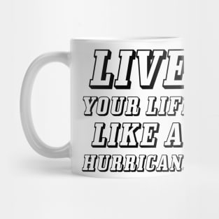 Live your life like a hurricane Mug